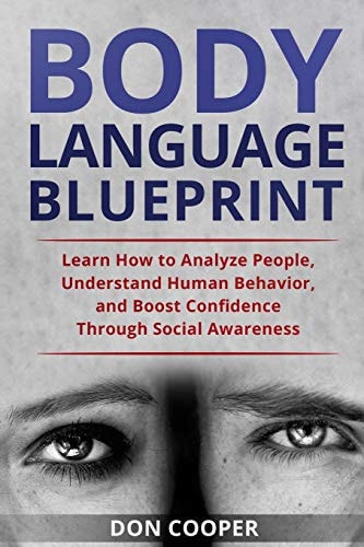 Body Language Blueprint Learn How to Analyze People, Understand Human Behavior, and Boost Confidence Through Social Awareness