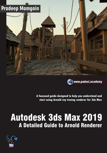 Autodesk 3ds Max 2019 A Detailed Guide to Arnold Renderer