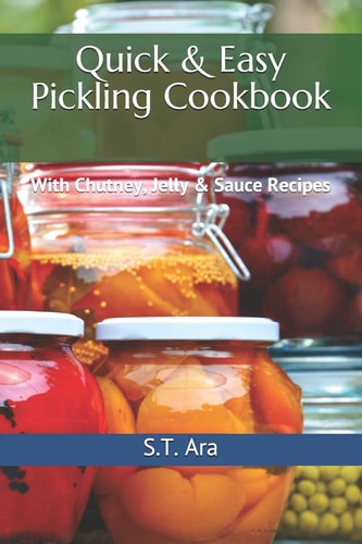 Quick and Easy Pickling Cookbook With Chutney, Jelly and Sauce Recipes