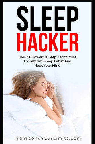 Sleep Hacker Over 50 Powerful Sleep Techniques To Help You Sleep Better And Hack Your Mind