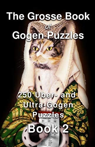 The Grosse Book of Gogen Puzzles 2 250 Uber- and Ultra-Gogen Puzzles Book 2