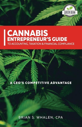 Cannabis Entrepreneur's Guide to Accounting, Taxation and Financial Compliance A CEO's Competitive Advantage