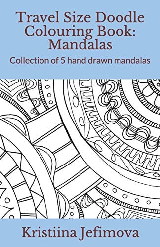 Travel Size Doodle Colouring Book: Mandalas Collection of 5 Hand Drawn Mandalas