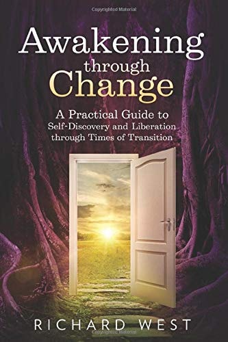 Awakening Through Change A Practical Guide to Self-Discovery and Liberation in Times of Transition