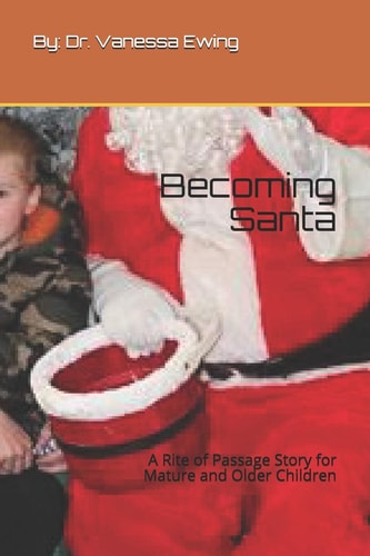 Becoming Santa A Rite of Passage Story for Mature and Older Children
