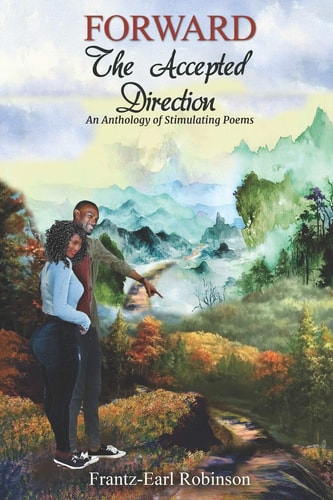 Forward, The Accepted Direction An Anthology of Stimulating Poems