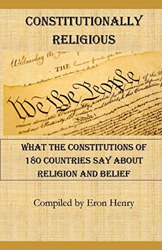 Constitutionally Religious What the Constitutions of 180 Countries Say about Religion and Belief