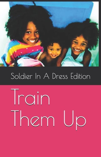Train Them Up ~Soldier in a Dress Poem Edition~