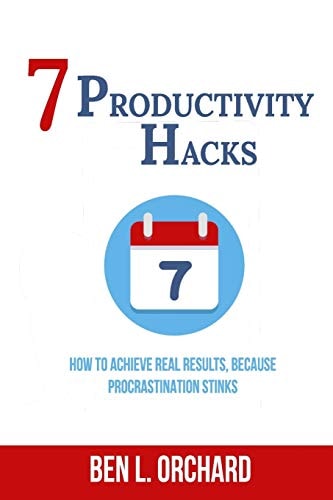 7 Productivity Hacks How To Achieve Real Results Because Procrastination Stinks