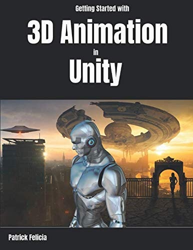 Getting Started with 3D Animation in Unity Animate and Control Your 3D Characters in Unity in Less Than 60 Minutes.