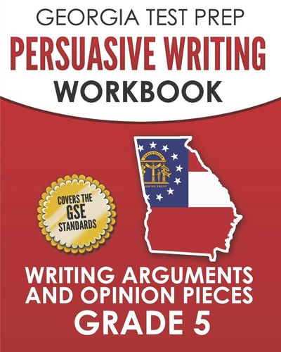 Georgia Test Prep Persuasive Writing Workbook Grade 5 Writing Arguments and Opinion Pieces