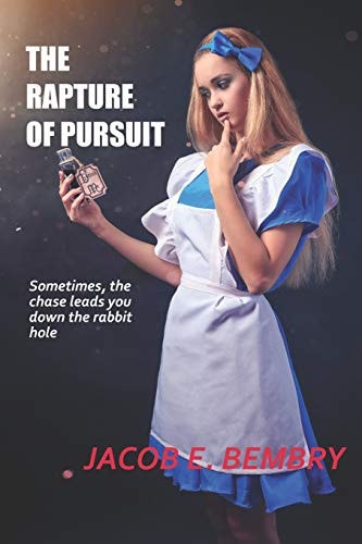 The Rapture of Pursuit Sometimes the Chase Leads You Down the Rabbit Hole