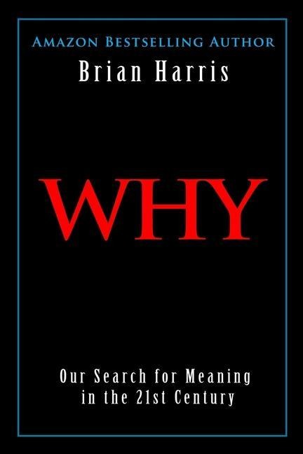 Why: Our Search for Meaning in the 21st Century