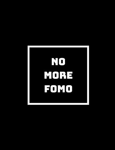 No More Fomo We Live Life Fully, No Need for Fomo