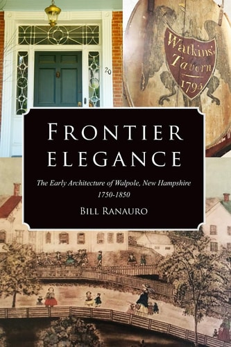Frontier Elegance The Early Architecture of Walpole, New Hampshire 1750-1850