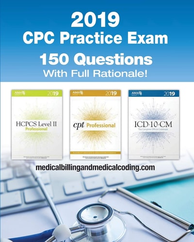 Cpc Practice Exam 2019 Includes 150 Practice Questions, Answers with Full Rationale, Exam Study Guide and the Official Proctor-To-Examinee Instructions
