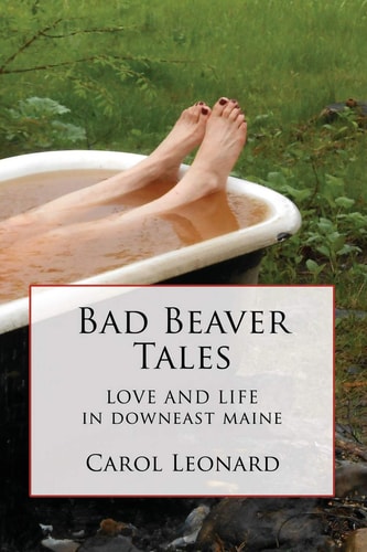 Bad Beaver Tales Love and Life in Downeast Maine