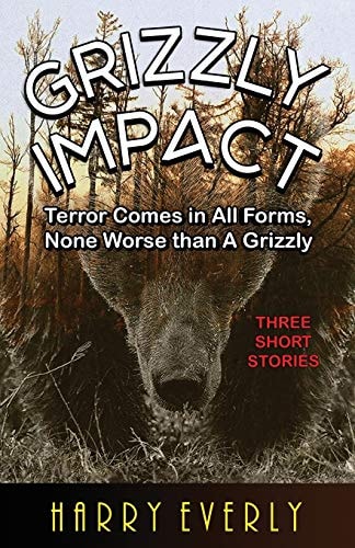 Grizzly Impact Terror Comes in All Forms, None Worse Than a Grizzly