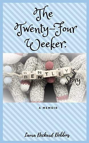 The Twenty-Four Weeker: Bentley's Story A Memior
