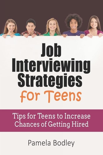 Job Interviewing Strategies for Teens Tips for Teens to Increase Chances of Getting Hired