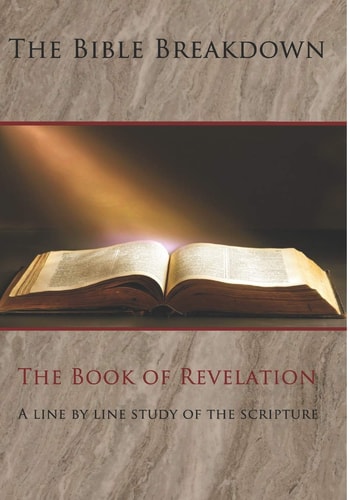 The Bible Breakdown The Book of Revelation: a Line by Line Study of the Scripture