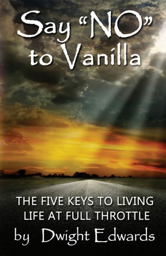 Say 'no' to Vanilla The Five Keys to Living Life at Full Throttle