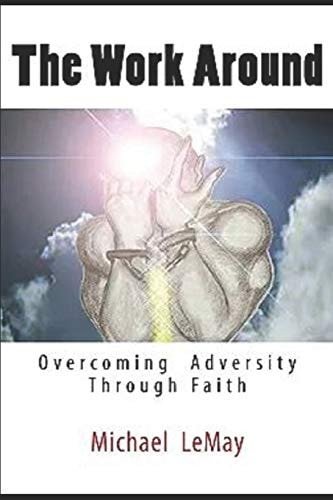 The Work Around Overcoming Adversity Through Faith in God