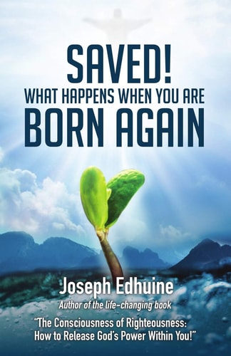 Saved! What Happens When You Are Born Again