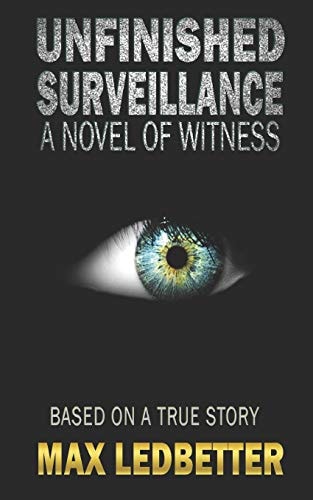 Unfinished Surveillance A Novel of Witness