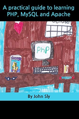 A Practical Guide to Learning Php, MySQL and Apache