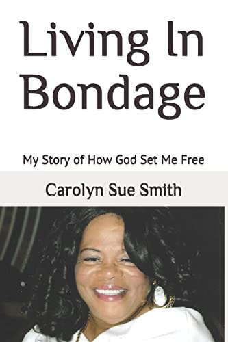 Living in Bondage My Story of How God Set Me Free