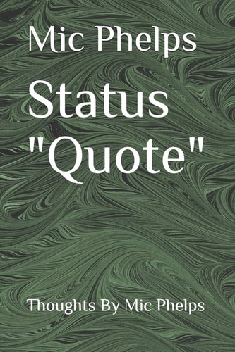 Status Quote Thoughts by MIC Phelps