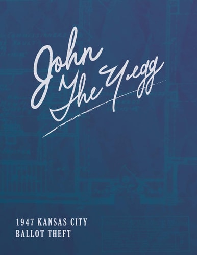 John the Yegg The 1947 Ballot Theft from the Jackson County Courthouse