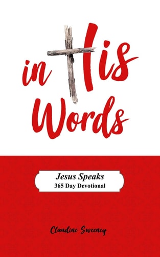 In His Words Jesus Speaks - 365 Day Devotional on the Words of Jesus.