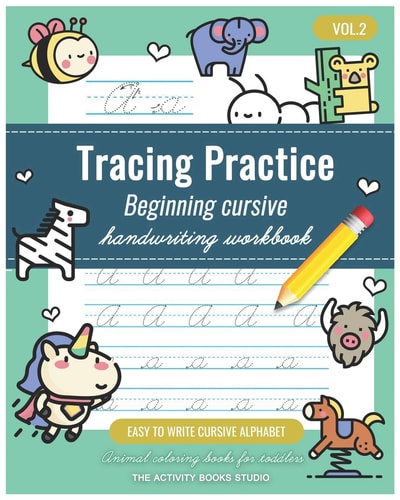 Tracing Practice Vol. 2 Cursive Handwriting Workbook for Kids Beginners: Animal Coloring Books for Toddlers, Easy to Write Cursive Alphabet, Cursive Writing Books for Kids, Preschool Practice Writing and Beginning Cursive
