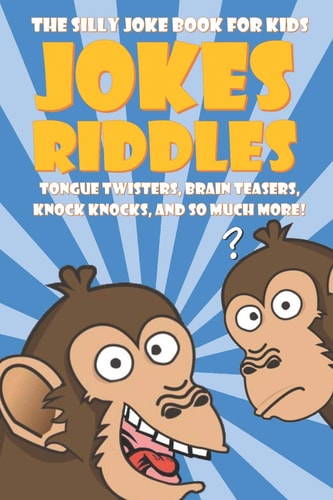 The Silly Joke Book for Kids Jokes, Riddles, Tongue Twisters, Brain Teasers, Knock Knocks for Kids Ages 5-12