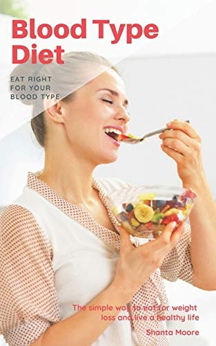 Blood Type Diet Eat Right for Your Blood Type, the Simple Way to Eat for Weight Loss and Live a Healthy Life