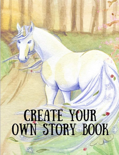 Create Your Own Story Book Draw, Write, Illustrate - You're the Author [Space to Write and Draw]