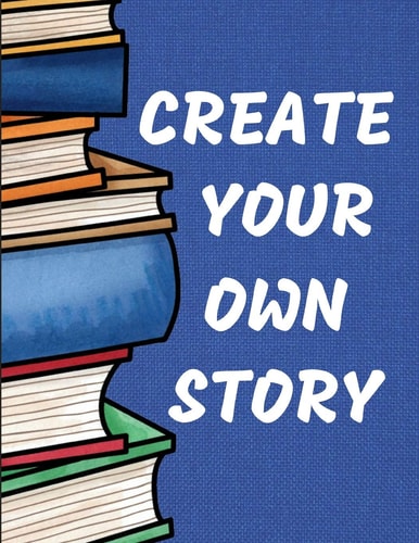 Create Your Own Story Blue Kids and Children (Create Your Own - Make a Book - Draw It Yourself)