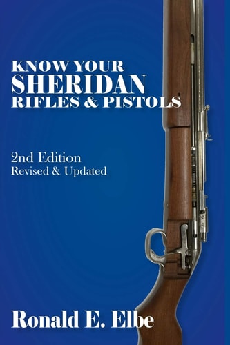 Know Your Sheridan Rifles and Pistols 2nd Edition Revised and Updated