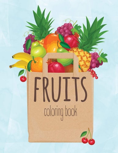 Fruits Coloring Book Kids Coloring Book with Easy and Understandable Coloring Pages. For Toddler, Kids Ages 2, 3, 4, 5, 6, 7, 8 (Pages Have a Fruit Names)