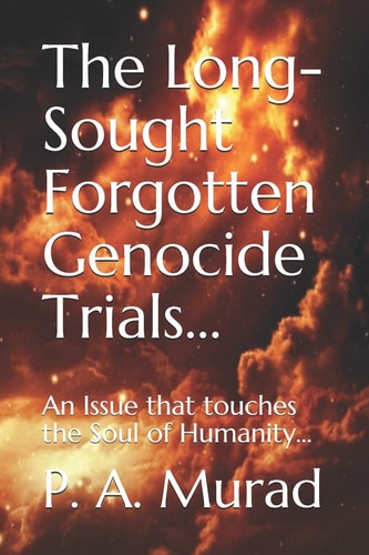The Long-Sought Forgotten Genocide Trials... An Issue That Touches the Soul of Humanity...