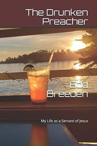 The Drunken Preacher My Life As a Servant of Jesus