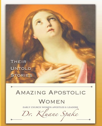 Amazing Apostolic Women Early Church Women Apostles and Leaders