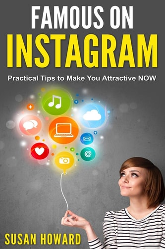 Famous on Instagram Practical Tips to Make You Attractive Now
