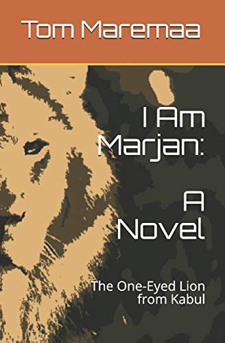 I Am Marjan A Novel: The One-Eyed Lion from Kabul