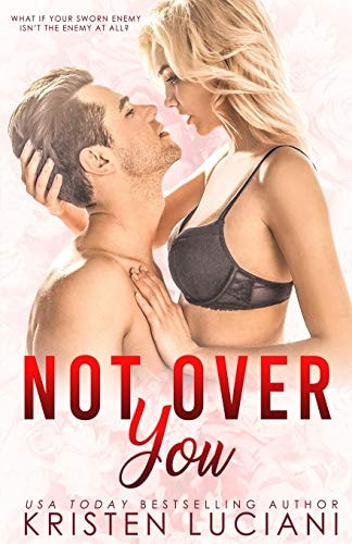 Not Over You An Enemies to Lovers Romance