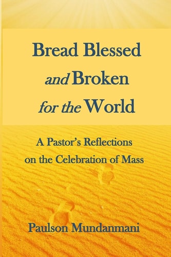 Bread Blessed and Broken for the World A Pastor's Reflections on the Celebration of Mass
