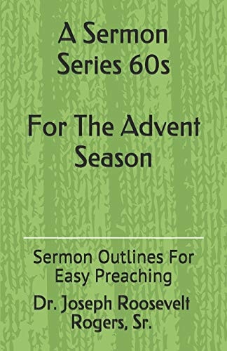 A Sermon Series 60s (for the Advent Season) Sermon Outlines for Easy Preaching