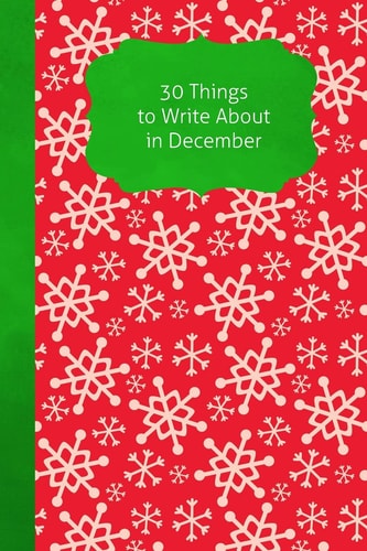 30 Things To Write About In December